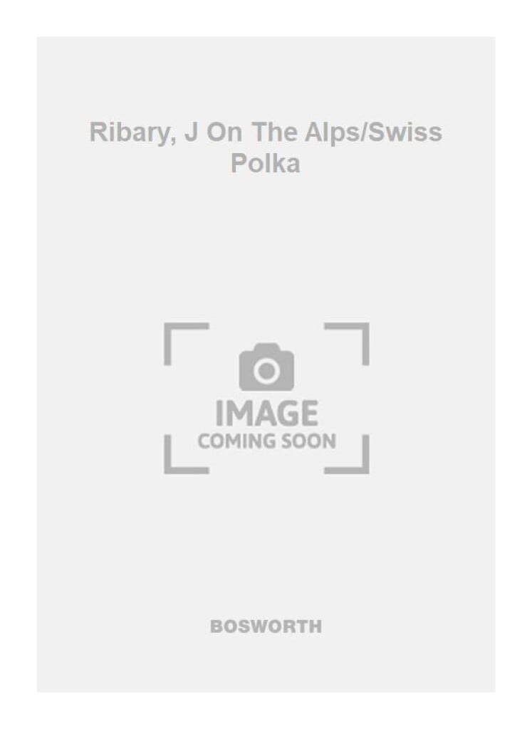 Ribary, J On The Alps/Swiss Polka
